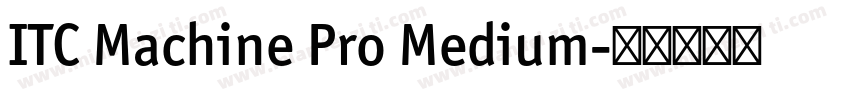 ITC Machine Pro Medium字体转换